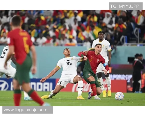 世界杯精彩对决葡萄牙与加纳的激烈碰撞与历史回顾